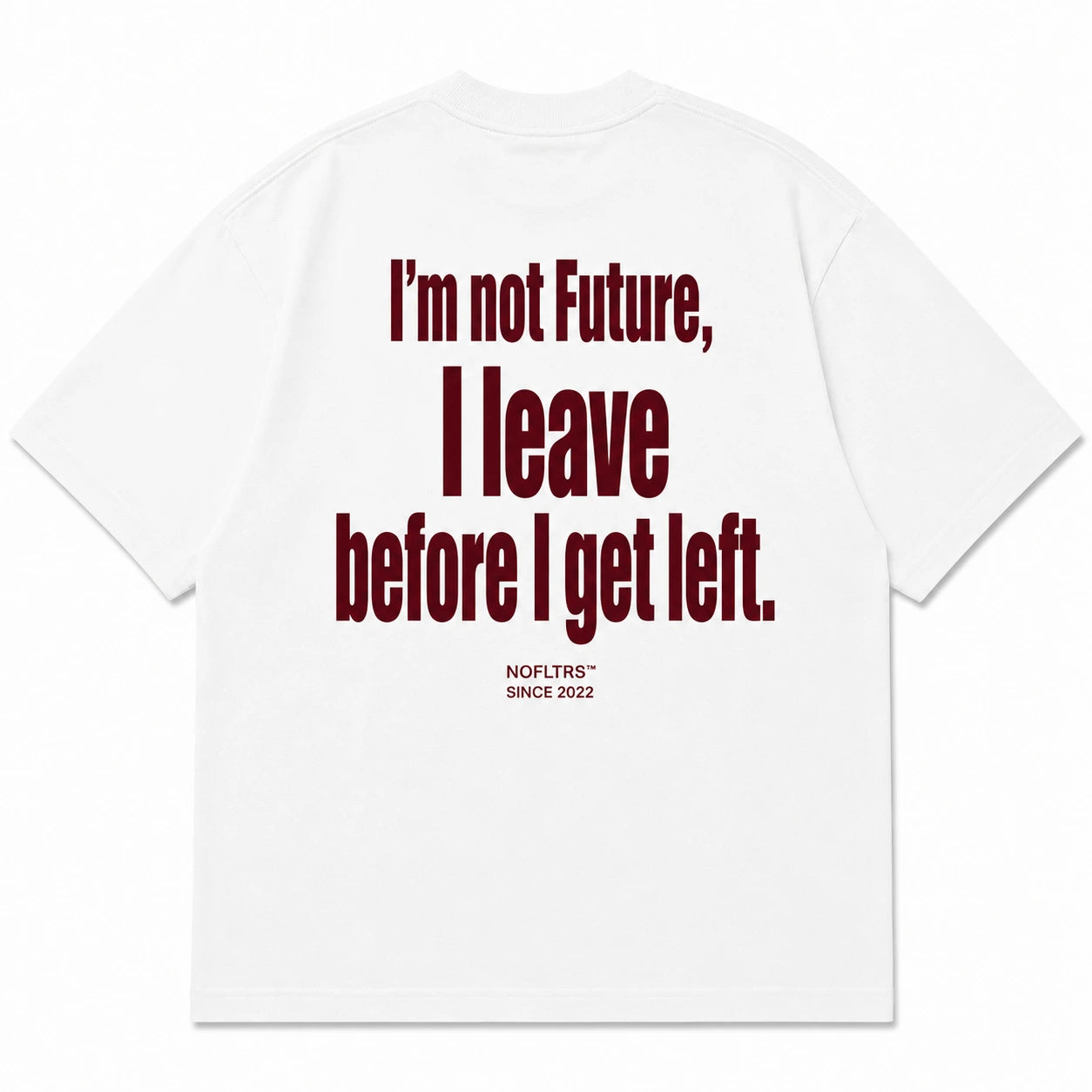 I'M NOT FUTURE, I LEAVE BEFORE I GET LEFT