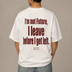 I'M NOT FUTURE, I LEAVE BEFORE I GET LEFT
