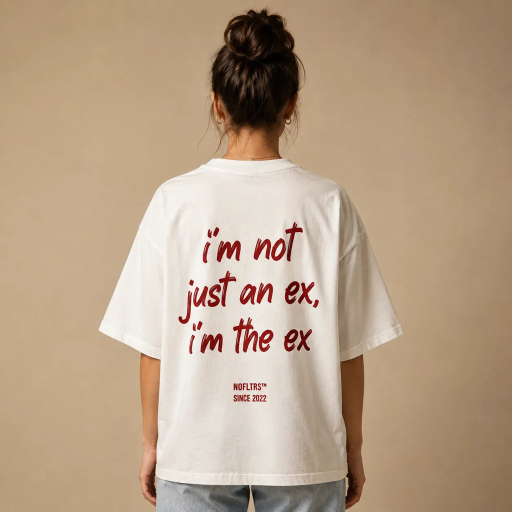 I'M NOT JUST AN EX I'M THE EX