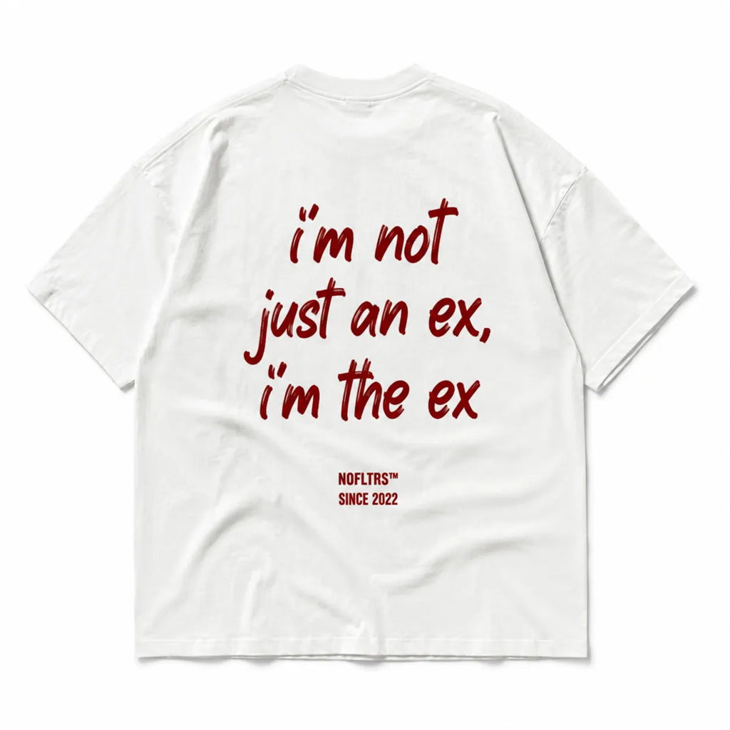 I'M NOT JUST AN EX I'M THE EX