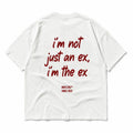 I'M NOT JUST AN EX I'M THE EX