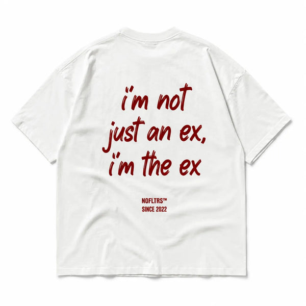 I'M NOT JUST AN EX I'M THE EX