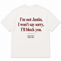 I'M NOT JUSTIN, I WON'T SAY SORRY, I'LL BLOCK YOU