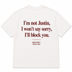 I'M NOT JUSTIN, I WON'T SAY SORRY, I'LL BLOCK YOU