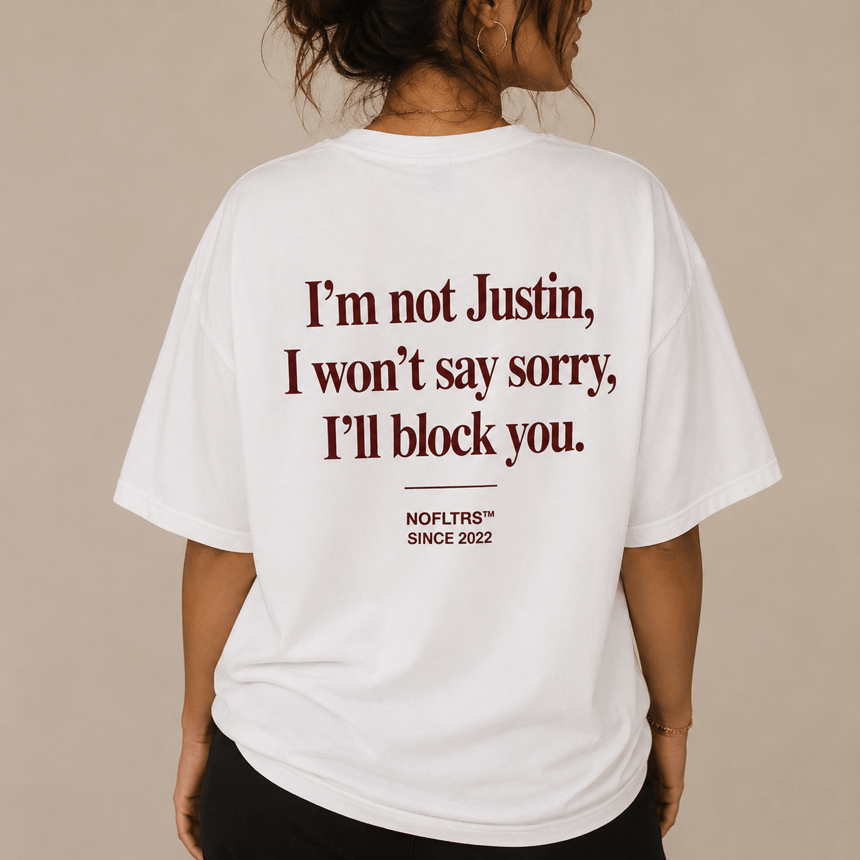 I'M NOT JUSTIN, I WON'T SAY SORRY, I'LL BLOCK YOU