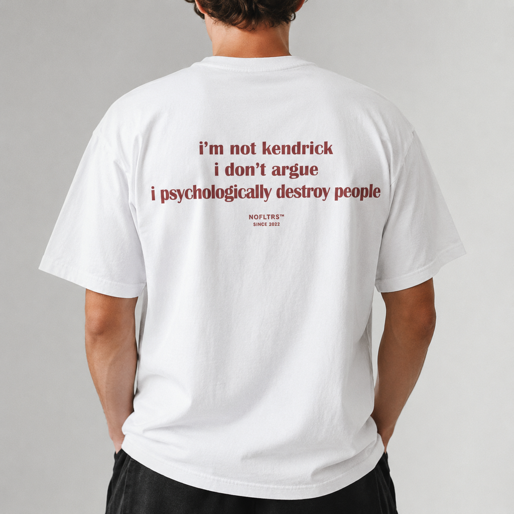 I'M NOT KENDRICK I DON'T ARGUE I PSYCHOLOGICALLY DESTROY PEOPLE