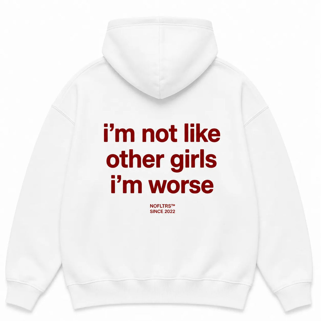 I'M NOT LIKE OTHER GIRLS I'M WORSE Hoodie