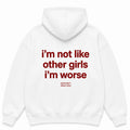 I'M NOT LIKE OTHER GIRLS I'M WORSE Hoodie