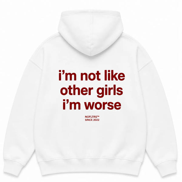 I'M NOT LIKE OTHER GIRLS I'M WORSE Hoodie