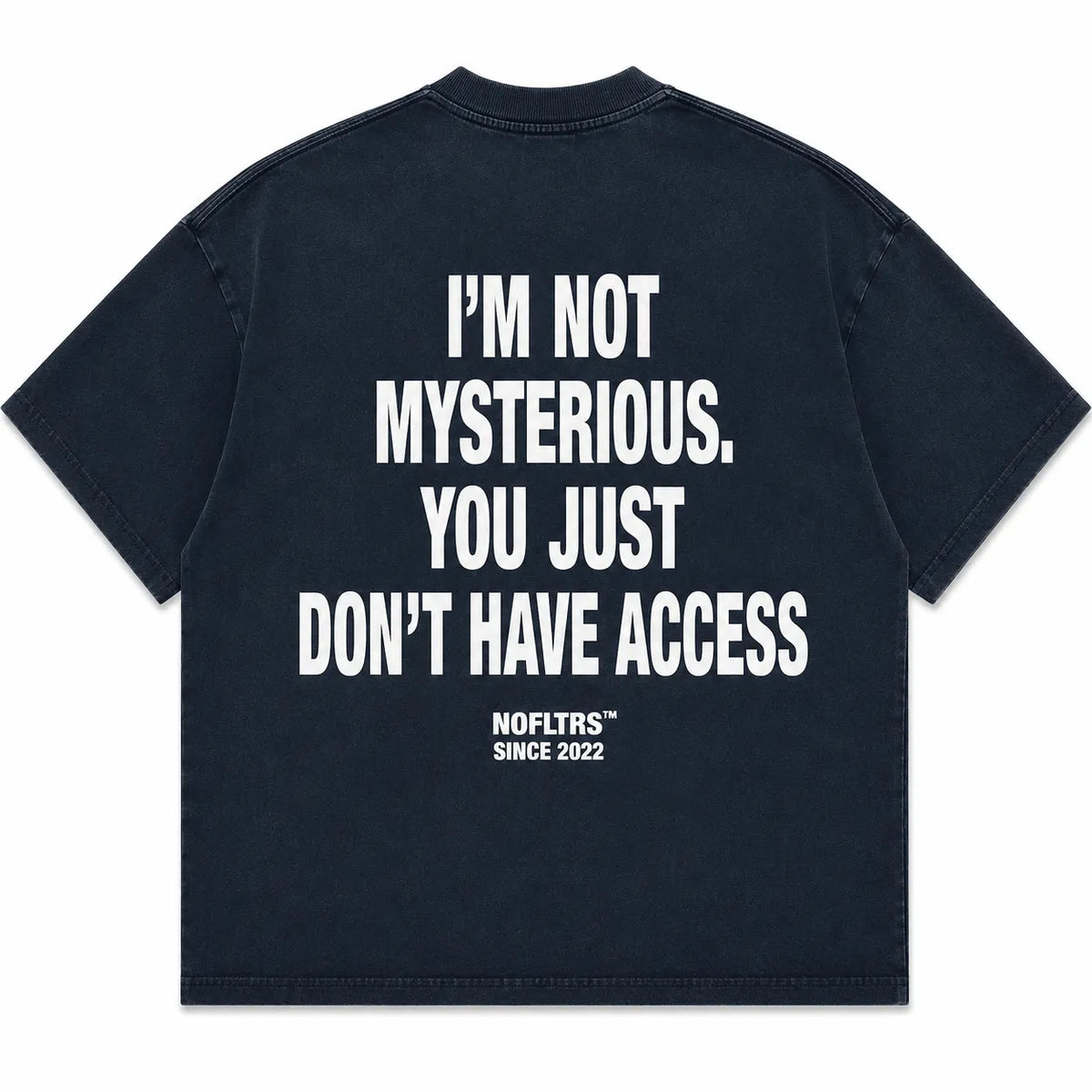 I'M NOT MYSTERIOUS. YOU JUST DON'T HAVE ACCESS