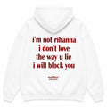 I'M NOT RIHANNA I DON'T LOVE THE WAY U LIE I WILL BLOCK YOU Hoodie