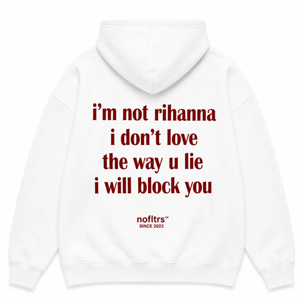 I'M NOT RIHANNA I DON'T LOVE THE WAY U LIE I WILL BLOCK YOU Hoodie