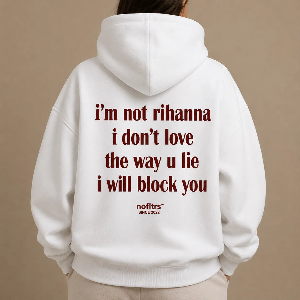 I'M NOT RIHANNA I DON'T LOVE THE WAY U LIE I WILL BLOCK YOU Hoodie