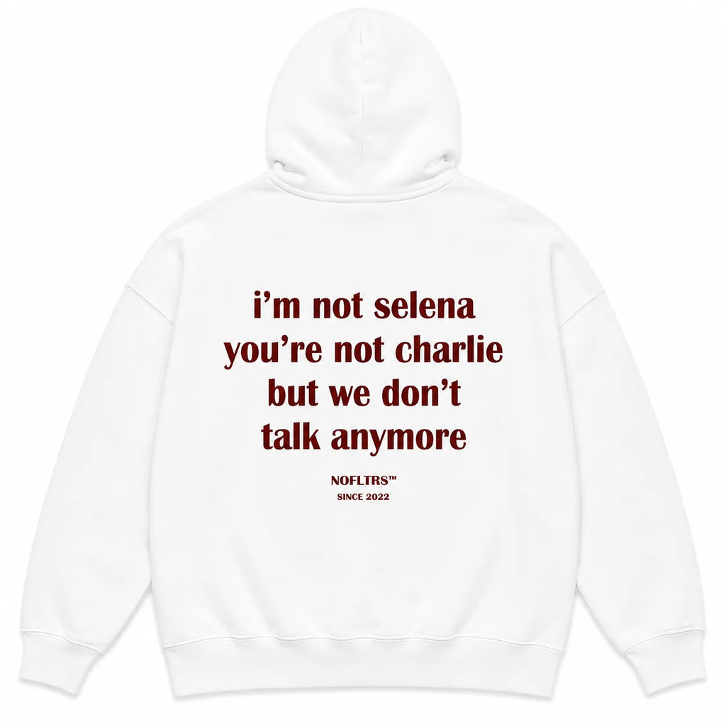 I'M NOT SELENA YOU'RE NOT CHARLIE BUT WE DON'T TALK ANYMORE Hoodie