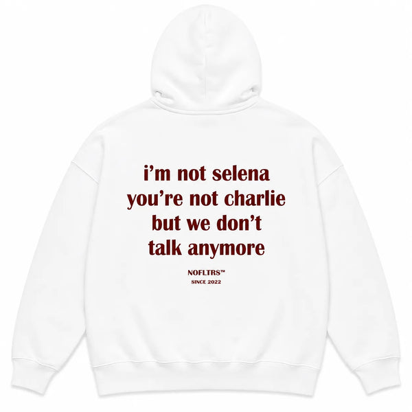 I'M NOT SELENA YOU'RE NOT CHARLIE BUT WE DON'T TALK ANYMORE Hoodie