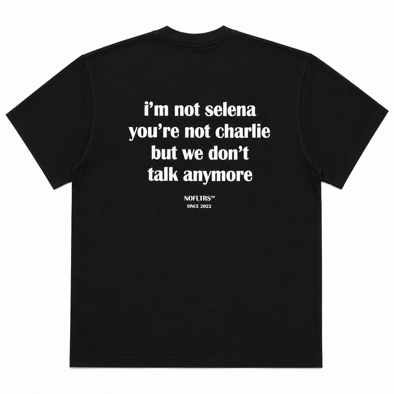 I'M NOT SELENA YOU'RE NOT CHARLIE BUT WE DON'T TALK ANYMORE