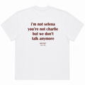 I'M NOT SELENA YOU'RE NOT CHARLIE BUT WE DON'T TALK ANYMORE