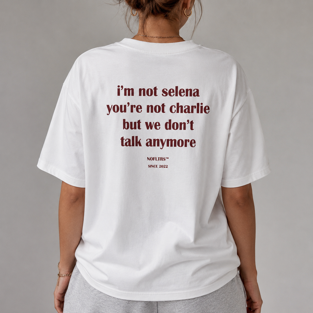 I'M NOT SELENA YOU'RE NOT CHARLIE BUT WE DON'T TALK ANYMORE