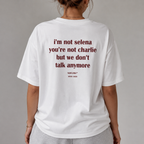 I'M NOT SELENA YOU'RE NOT CHARLIE BUT WE DON'T TALK ANYMORE