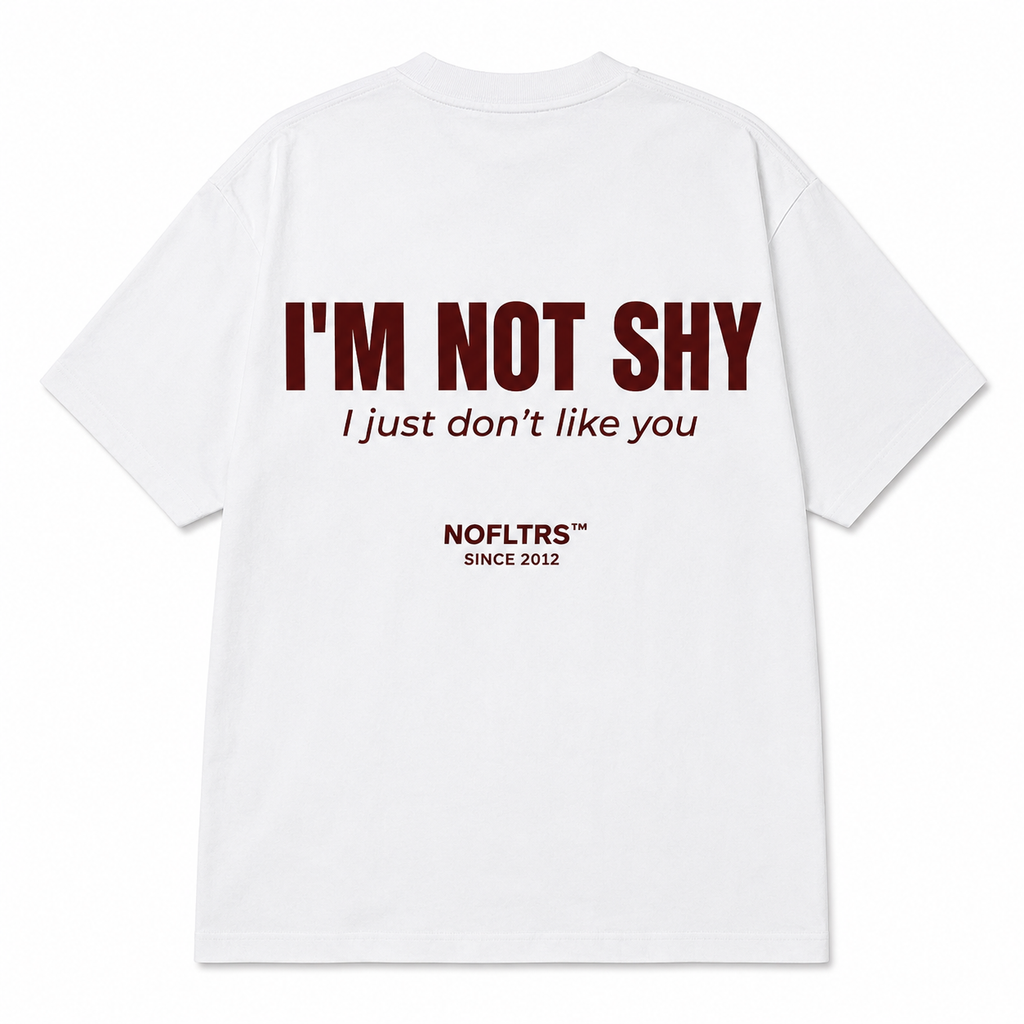 I'M NOT SHY I JUST DON'T LIKE YOU