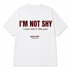 I'M NOT SHY I JUST DON'T LIKE YOU