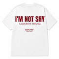 I'M NOT SHY I JUST DON'T LIKE YOU