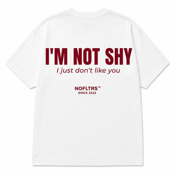 I'M NOT SHY I JUST DON'T LIKE YOU