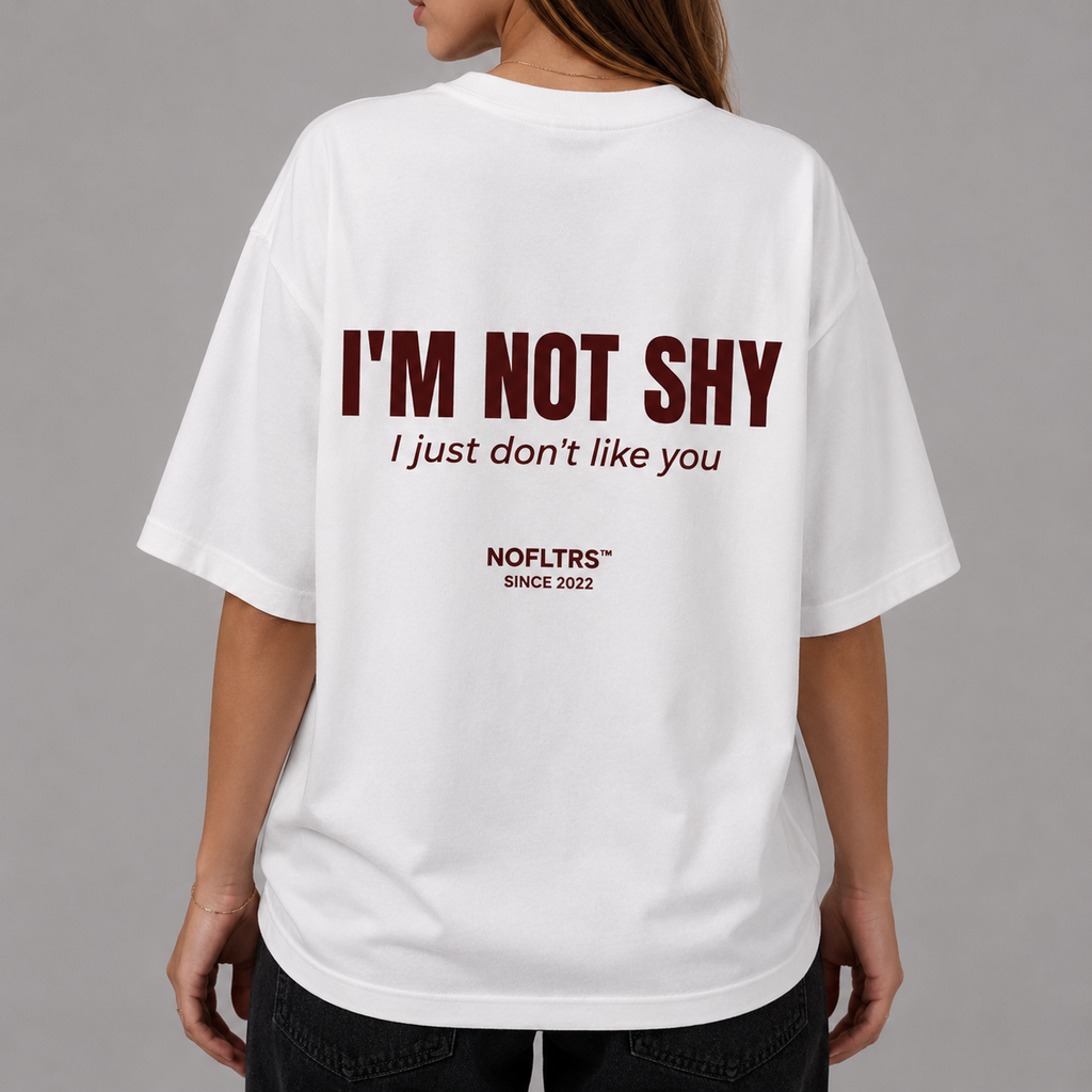 I'M NOT SHY I JUST DON'T LIKE YOU