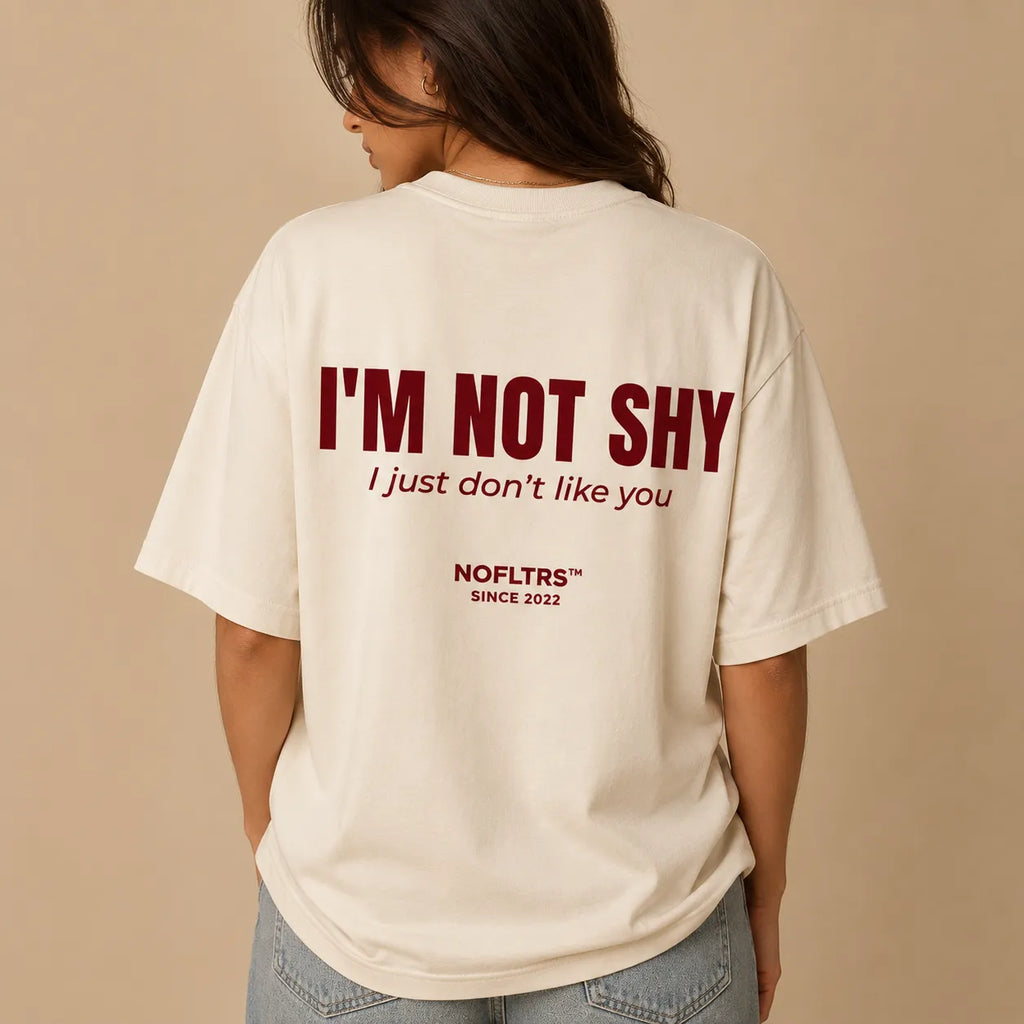 I'M NOT SHY I JUST DON'T LIKE YOU