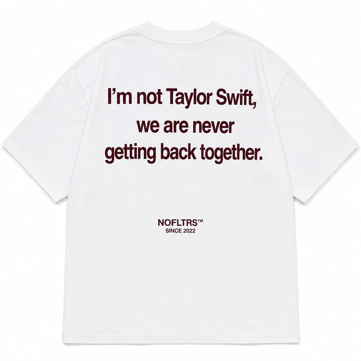 I'M NOT TAYLOR SWIFT, WE ARE NEVER GETTING BACK TOGETHER