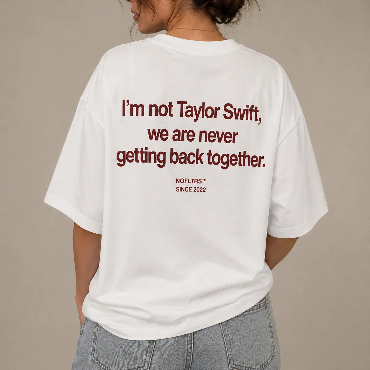 I'M NOT TAYLOR SWIFT, WE ARE NEVER GETTING BACK TOGETHER