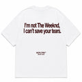 I'M NOT THE WEEKND, I CAN'T SAVE YOUR TEARS.
