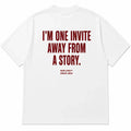 I'M ONE INVITE AWAY FROM A STORY