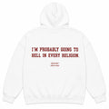 I'M PROBABLY GOING TO HELL IN EVERY RELIGION Hoodie