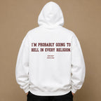 I'M PROBABLY GOING TO HELL IN EVERY RELIGION Hoodie