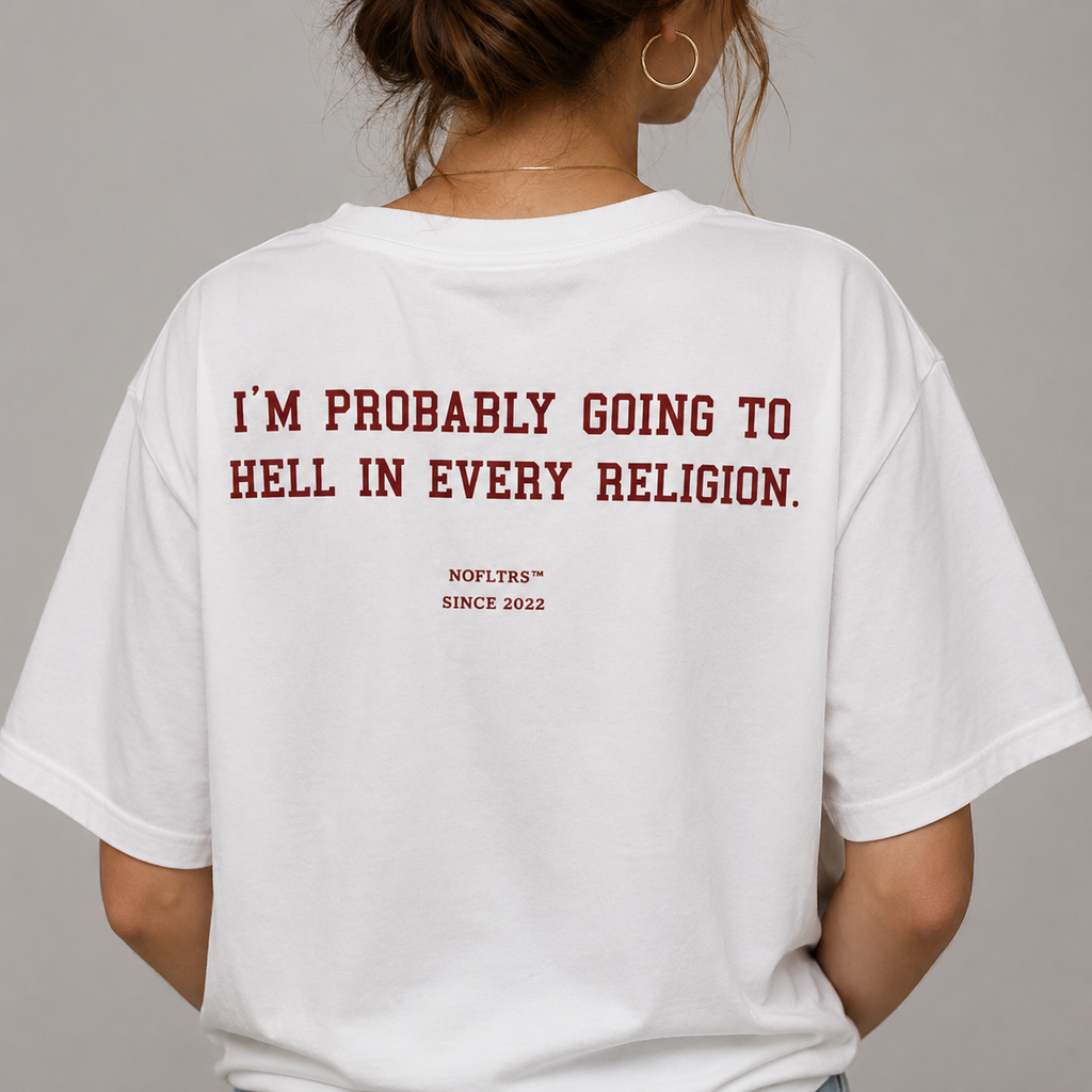 I'M PROBABLY GOING TO HELL IN EVERY RELIGION.