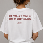 I'M PROBABLY GOING TO HELL IN EVERY RELIGION.