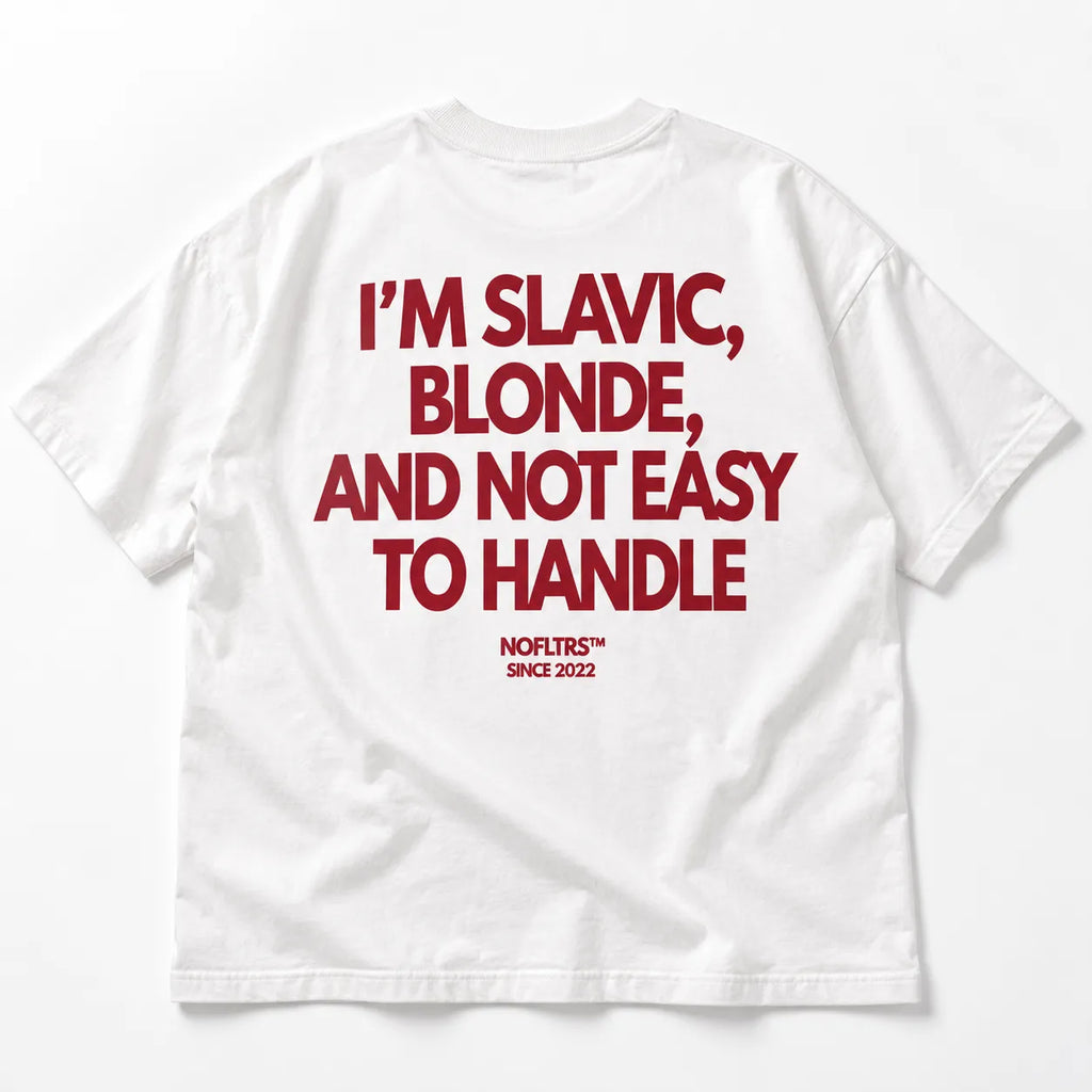 I'M SLAVIC BLONDE AND NOT EASY TO HANDLE