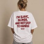 I'M SLAVIC BLONDE AND NOT EASY TO HANDLE