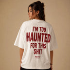 I'M TOO HAUNTED FOR THIS SHIT