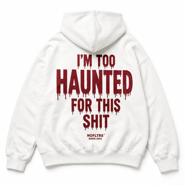 I'M TOO HAUNTED FOR THIS SHIT Hoodie