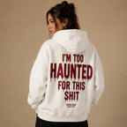 I'M TOO HAUNTED FOR THIS SHIT Hoodie