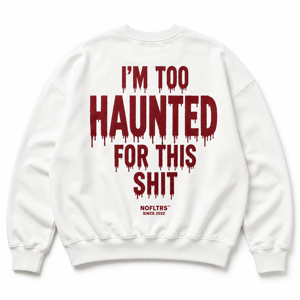 I'M TOO HAUNTED FOR THIS SHIT Sweatshirt