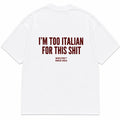 I'M TOO ITALIAN FOR THIS SHIT