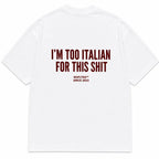 I'M TOO ITALIAN FOR THIS SHIT