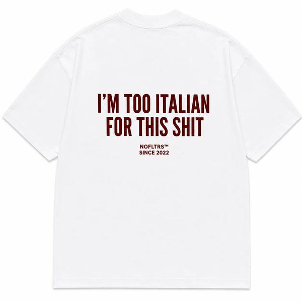 I'M TOO ITALIAN FOR THIS SHIT