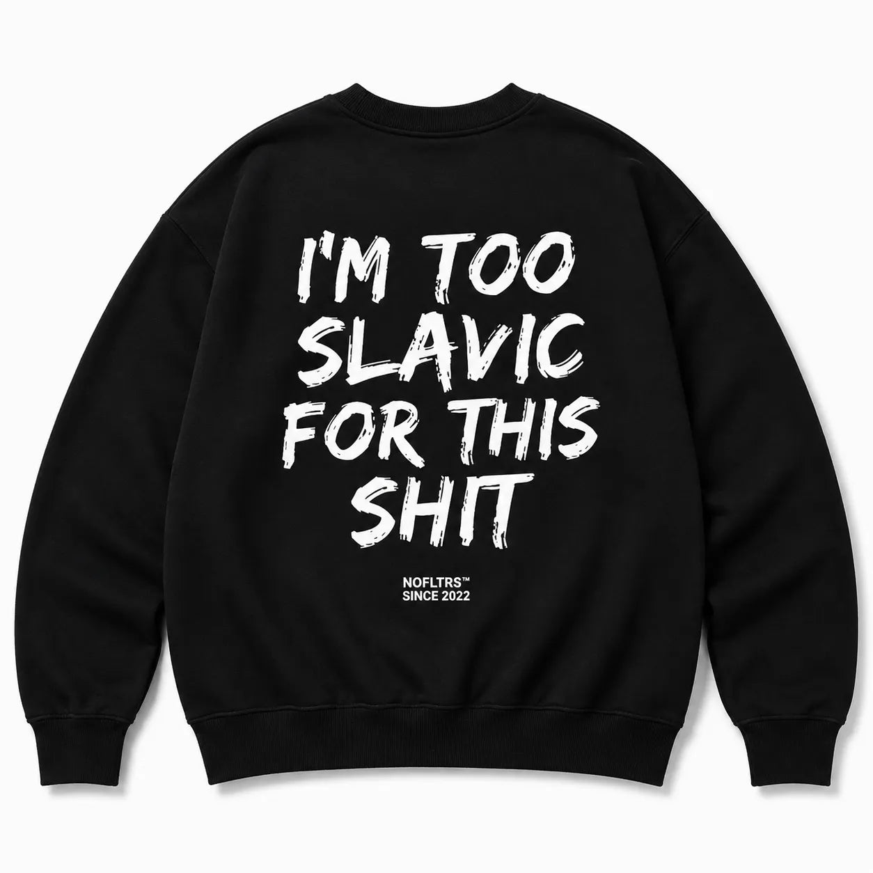 I'M TOO SLAVIC FOR THIS SHIT SWEATSHIRT