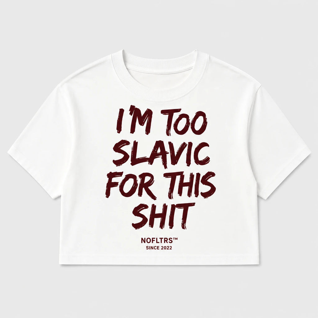 I'M TOO SLAVIC FOR THIS SHIT CROP TEE
