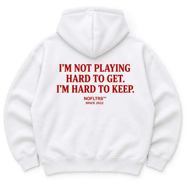 I'M NOT PLAYING HARD TO GET. I'M HARD TO KEEP HOODIE