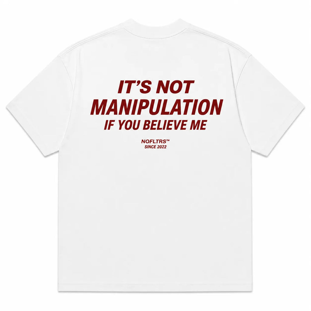 IT'S NOT MANIPULATION IF YOU BELIEVE ME